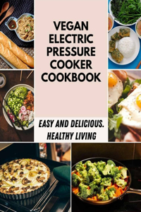 Vegan Electric Pressure Cooker Cookbook