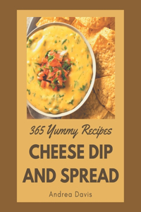 365 Yummy Cheese Dip And Spread Recipes