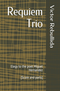 Requiem Trio: Elegy to the poet Miguel Hernandez [Score and parts]