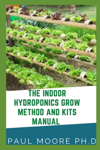The Indoor Hydroponics Grow Method And Kits Manual
