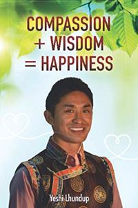 Compassion + Wisdom = Happiness