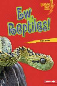 Ew, Reptiles!