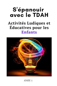 S'épanouir avec le TDAH: Activités Ludiques et Éducatives pour les Enfants