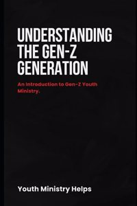 Understanding the Gen-Z Generation