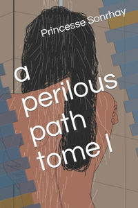 perilous path tome I