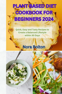Plant Based Diet Cookbook for Beginners 2024