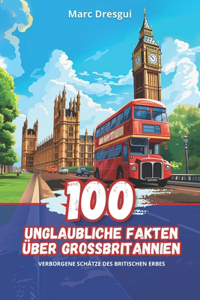 100 Unglaubliche Fakten über Großbritannien