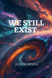 We Still Exist.