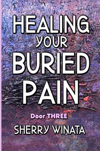 Healing Your Buried Pain