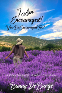 I Am Encouraged, You Be Encouraged Too!