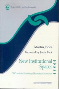 New Institutional Spaces: TECs and the Remaking of Economic Governance