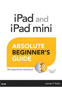 iPad and iPad Mini Absolute Beginner's Guide