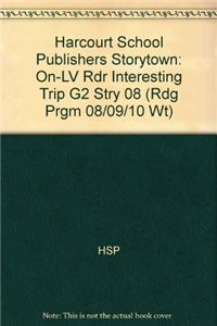 Harcourt School Publishers Storytown: On-LV Rdr Interesting Trip G2 Stry 08