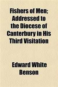 Fishers of Men; Addressed to the Diocese of Canterbury in His Third Visitation