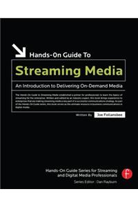 Hands-On Guide to Streaming Media: An Introduction to Delivering On-demand Media