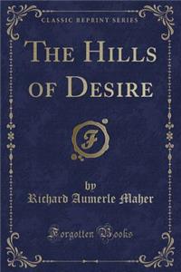 The Hills of Desire (Classic Reprint)