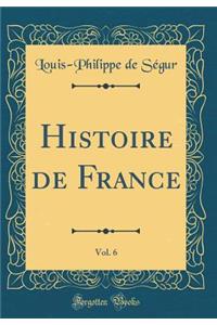 Histoire de France, Vol. 6 (Classic Reprint)