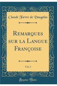 Remarques Sur La Langue FranÃ§oise, Vol. 2 (Classic Reprint)