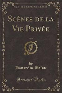 ScÃ¨nes de la Vie PrivÃ©e, Vol. 2 (Classic Reprint)