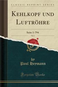 Kehlkopf Und Luftrï¿½hre, Vol. 1: Seite 1-794 (Classic Reprint)