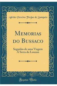 Memorias Do Bussaco: Seguidas de Uma Viagem Ã� Serra Do Louzan (Classic Reprint)