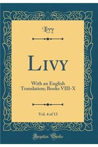 Livy, Vol. 4 of 13: With an English Translation; Books VIII-X (Classic Reprint)