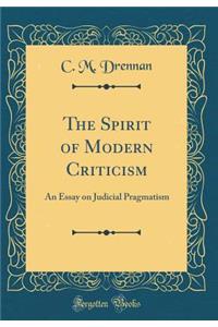 The Spirit of Modern Criticism: An Essay on Judicial Pragmatism (Classic Reprint)