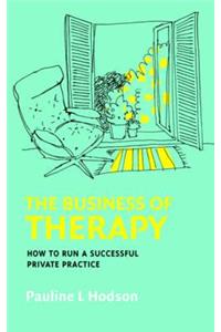 The Business of Therapy: How to Run a Successful Private Practice: How to Run a Successful Private Practice