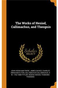 The Works of Hesiod, Callimachus, and Theognis