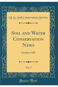 Soil and Water Conservation News, Vol. 7: October 1985 (Classic Reprint)