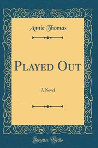 Played Out: A Novel (Classic Reprint)