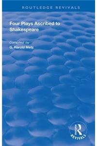 Four Plays Ascribed to Shakespeare