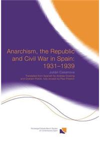 Anarchism, the Republic and Civil War in Spain: 1931-1939