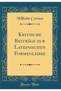 Kritische Beitrï¿½ge Zur Lateinischen Formenlehre (Classic Reprint)