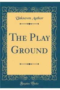 The Play Ground (Classic Reprint)