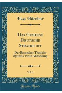 Das Gemeine Deutsche Strafrecht, Vol. 2: Der Besondere Theil Des Systems, Erste Abtheilung (Classic Reprint)