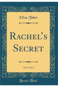 Rachel's Secret, Vol. 3 of 3 (Classic Reprint)