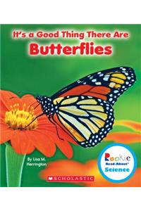 It's a Good Thing There Are Butterflies