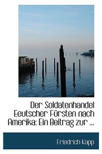 Der Soldatenhandel Eeutscher Fa1/4rsten Nach Amerika