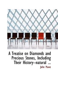 A Treatise on Diamonds and Precious Stones, Including Their History--Natural ...
