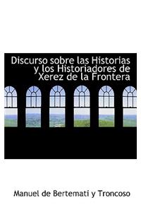 Discurso Sobre Las Historias y Los Historiadores de Xerez de La Frontera