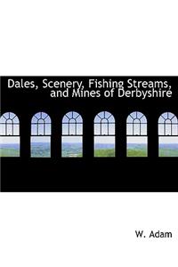 Dales, Scenery, Fishing Streams, and Mines of Derbyshire