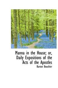 Manna in the House; Or, Daily Expositions of the Acts of the Apostles