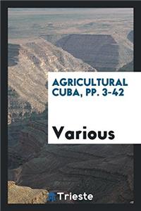 Agricultural Cuba, Pp. 3-42