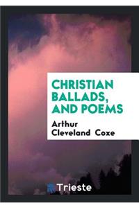 Christian Ballads, and Poems