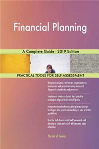 Financial Planning A Complete Guide - 2019 Edition