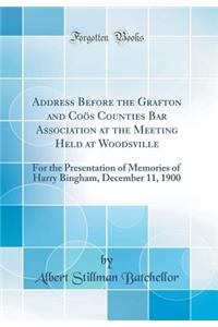 Address Before the Grafton and CoÃ¶s Counties Bar Association at the Meeting Held at Woodsville: For the Presentation of Memories of Harry Bingham, December 11, 1900 (Classic Reprint)