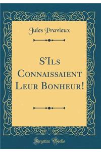 S'Ils Connaissaient Leur Bonheur! (Classic Reprint)
