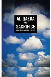 Al-Qaeda and Sacrifice: Martyrdom, War and Politics