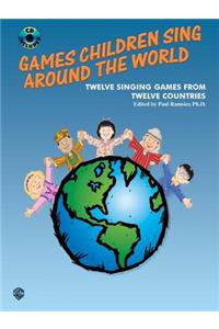 Games Children Sing Around the World (Twelve Singing Games from Twelve Countries)